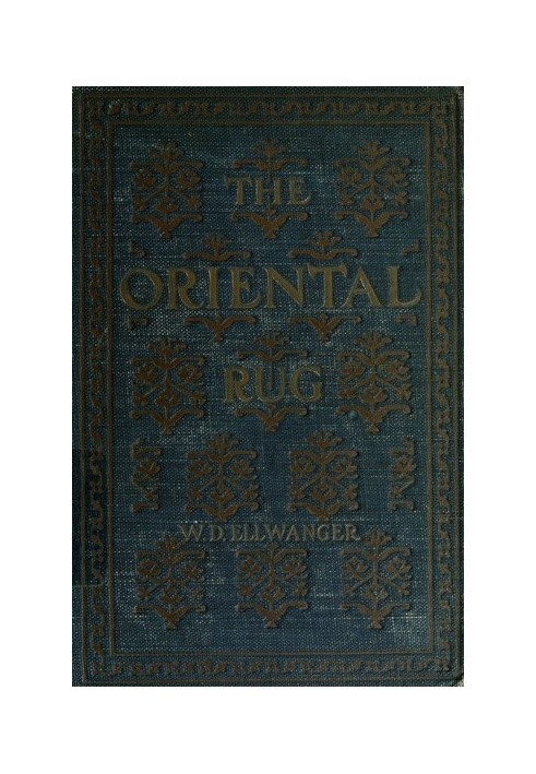 The Oriental Rug A Monograph on Eastern Rugs and Carpets, Saddle-Bags, Mats & Pillows, with a Consideration of Kinds and Classes