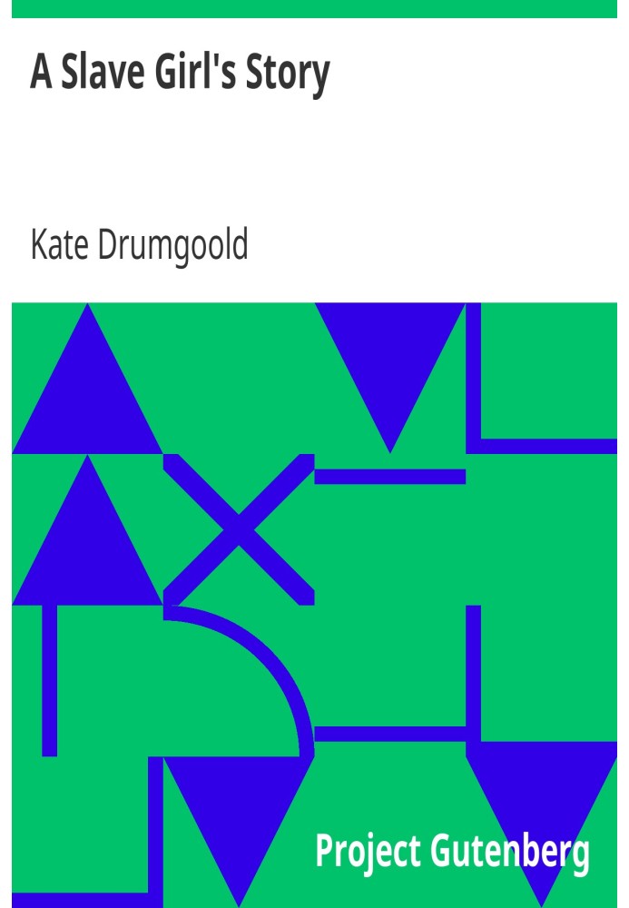 A Slave Girl's Story Being an Autobiography of Kate Drumgoold.