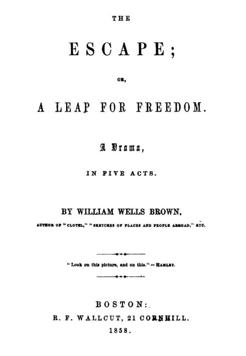 The Escape; Or, A Leap For Freedom: A Drama, in Five Acts