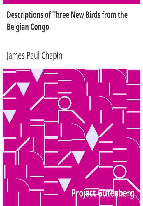 Описи трьох нових птахів з Бельгійського Конго. Бюлетень AMNH, том. XXXIV, ст. XVI, стор. 509-513, 20 жовтня 1915 р