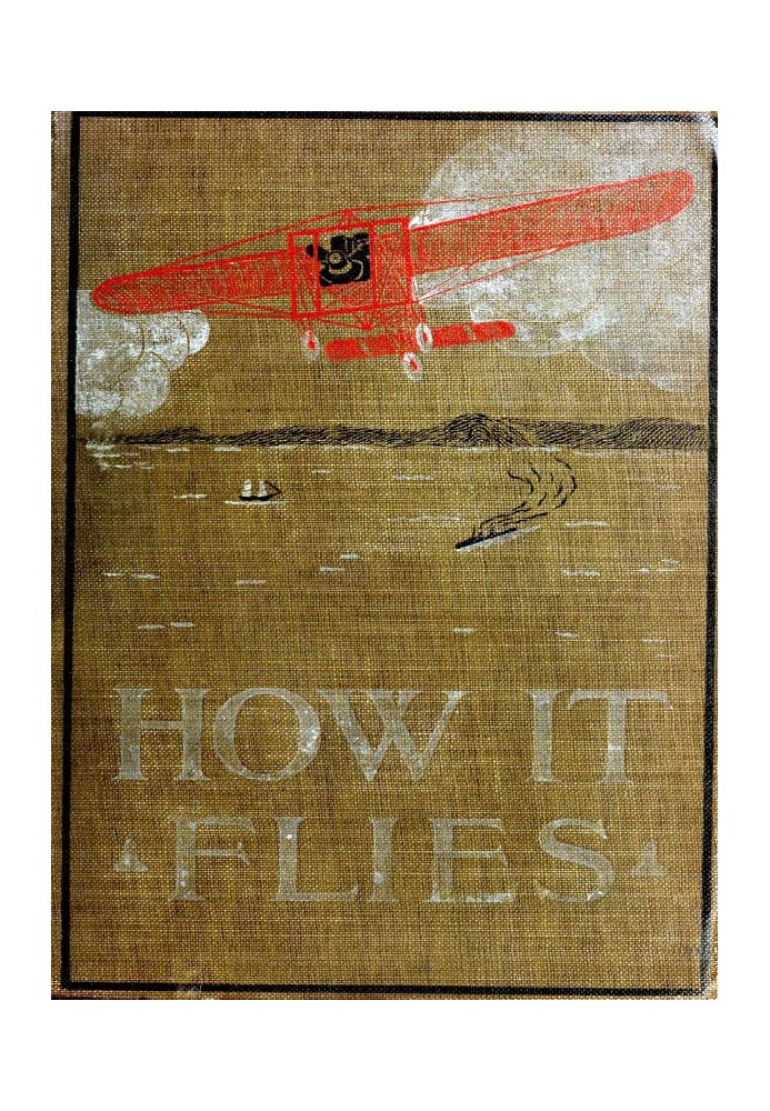 How It Flies; or, The Conquest of the Air The Story of Man's Endeavors to Fly and of the Inventions by Which He Has Succeeded