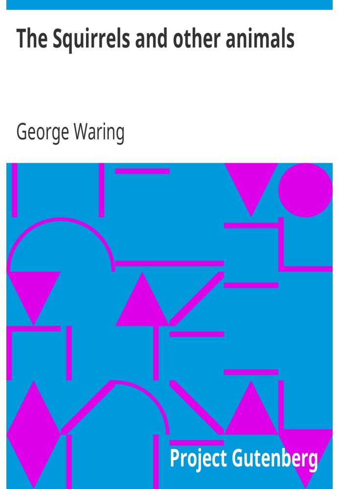 The Squirrels and other animals Or, Illustrations of the habits and instincts of many of the smaller British quadrupeds