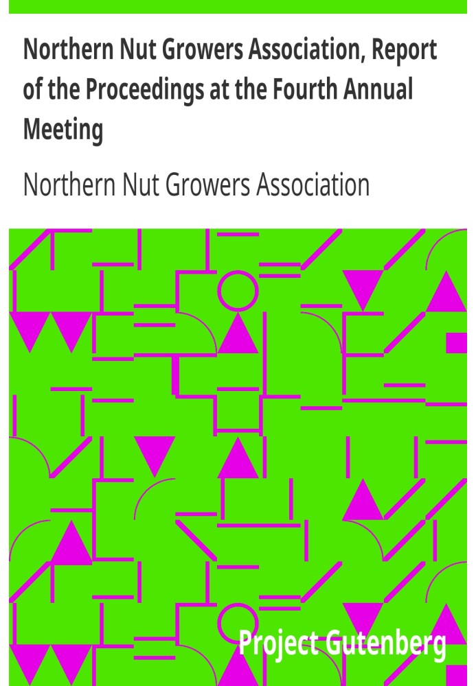 Northern Nut Growers Association, Report of the Proceedings at the Fourth Annual Meeting Washington D.C.  November 18 and 19, 19