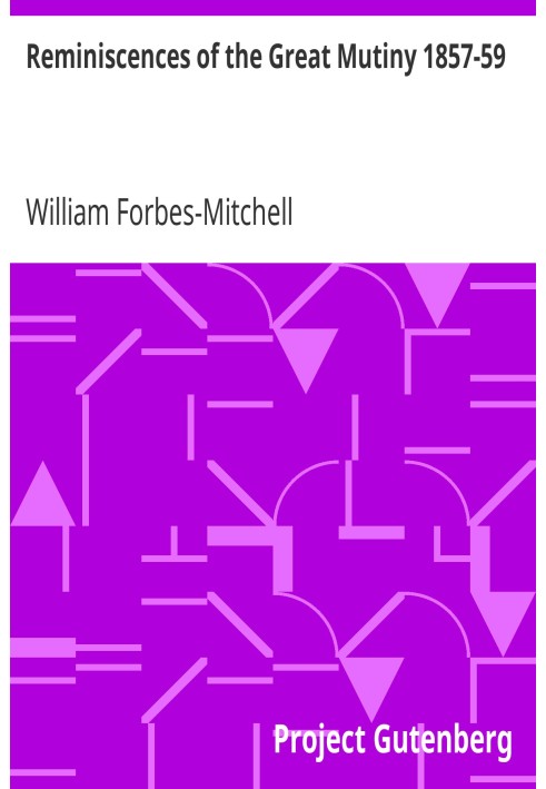 Воспоминания о Великом восстании 1857–1859 годов, включая освобождение, осаду и захват Лакхнау, а также кампании в Рохилканде и 
