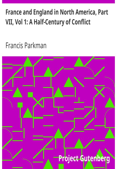 France and England in North America, Part VII, Vol 1: A Half-Century of Conflict