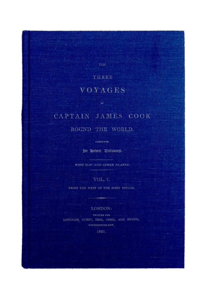 The Three Voyages of Captain Cook Round the World. Vol. I. Being the First of the First Voyage.