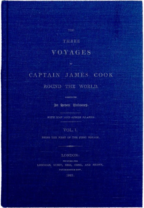 The Three Voyages of Captain Cook Round the World. Vol. I. Being the First of the First Voyage.