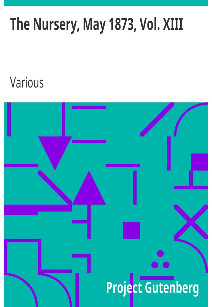 The Nursery, May 1873, Vol. XIII. A Monthly Magazine for Youngest Readers