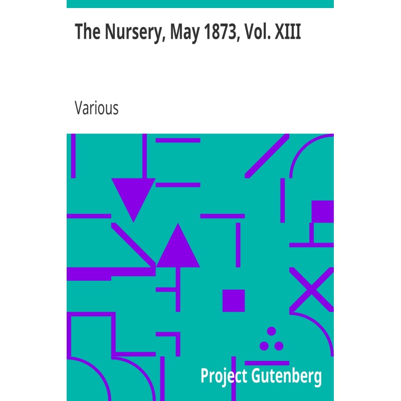 The Nursery, May 1873, Vol....