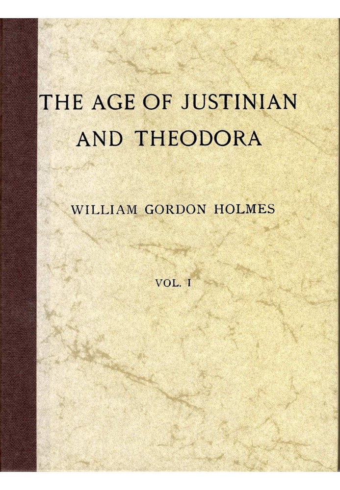 The Age of Justinian and Theodora: A History of the Sixth Century A.D., Volume 1 (of 2)