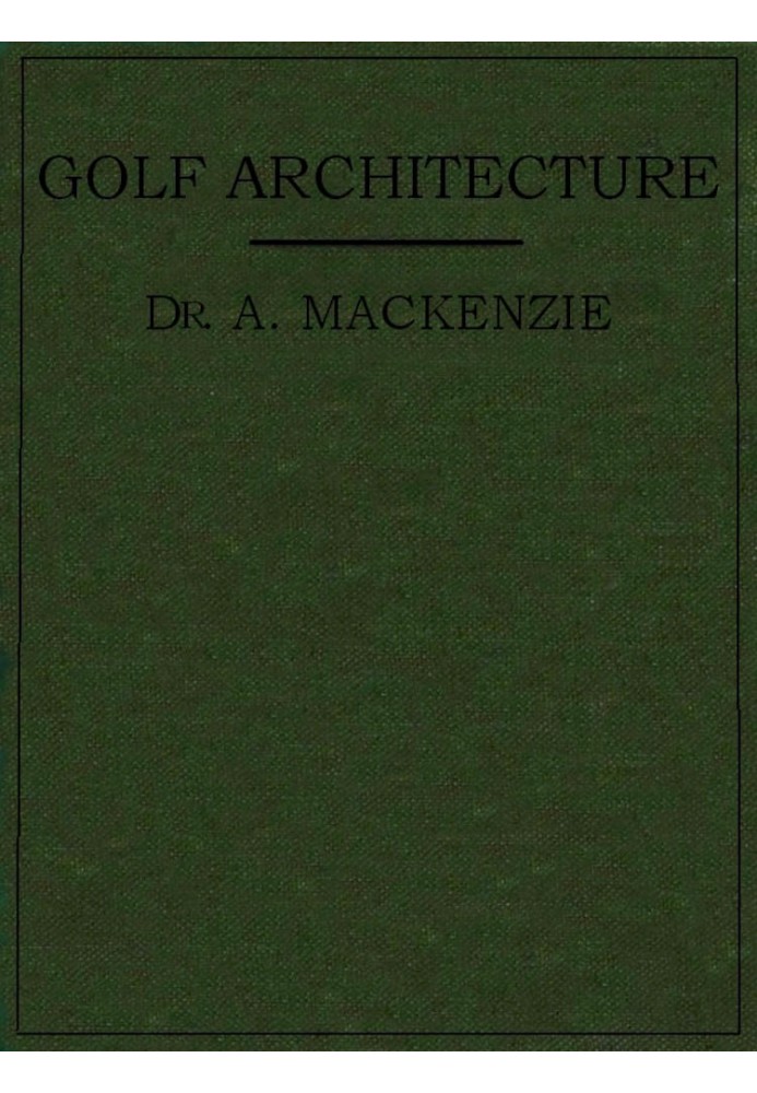 Golf Architecture: Economy in Course Construction and Green-Keeping