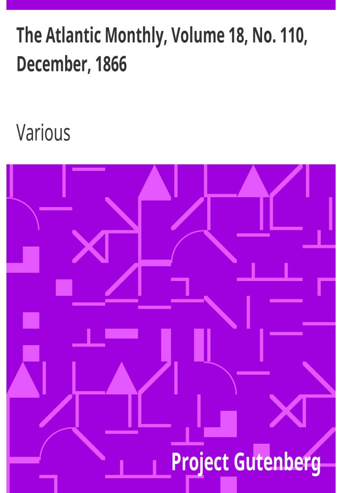 The Atlantic Monthly, том 18, № 110, грудень 1866 р. Журнал літератури, науки, мистецтва та політики