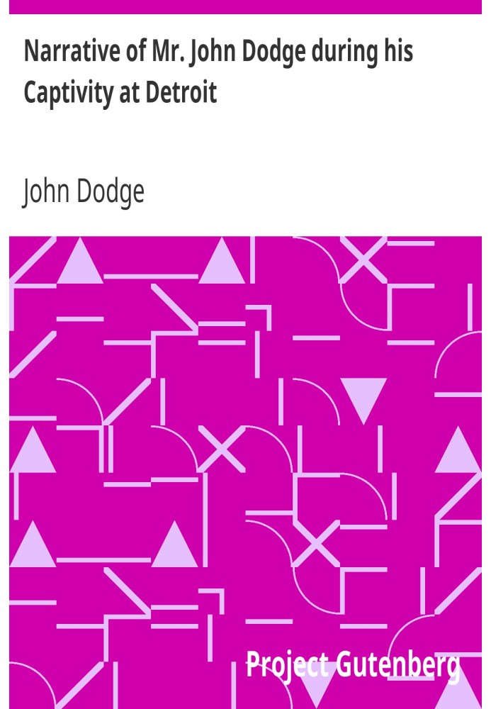 Narrative of Mr. John Dodge during his Captivity at Detroit