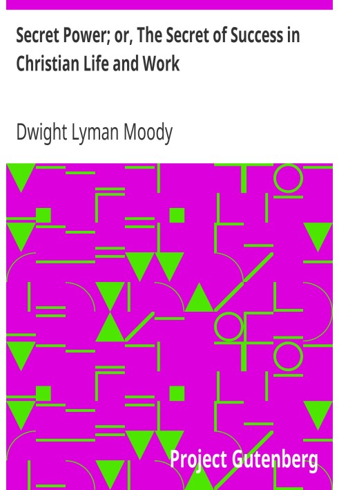 Тайная сила; или Секрет успеха в христианской жизни и работе