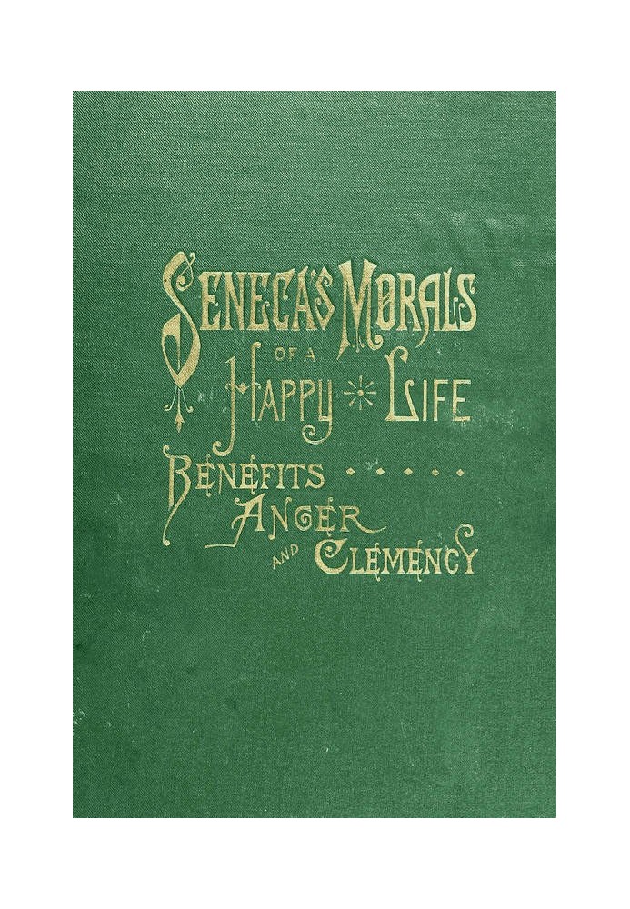 Seneca's Morals of a Happy Life, Benefits, Anger and Clemency