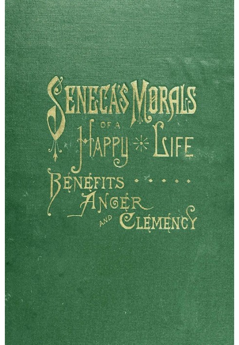 Seneca's Morals of a Happy Life, Benefits, Anger and Clemency