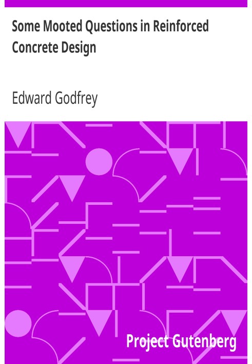 Some Mooted Questions in Reinforced Concrete Design American Society of Civil Engineers, Transactions, Paper No. 1169, Volume LX