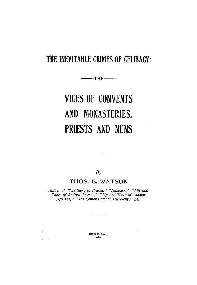 The Inevitable Crimes of Celibacy The Vices of Convents and Monasteries, Priests and Nuns