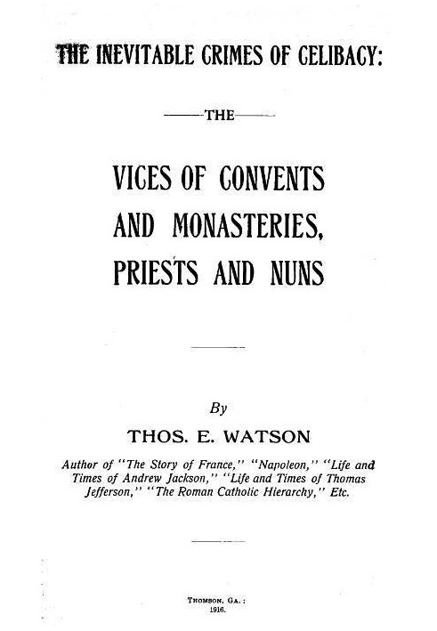 The Inevitable Crimes of Celibacy The Vices of Convents and Monasteries, Priests and Nuns