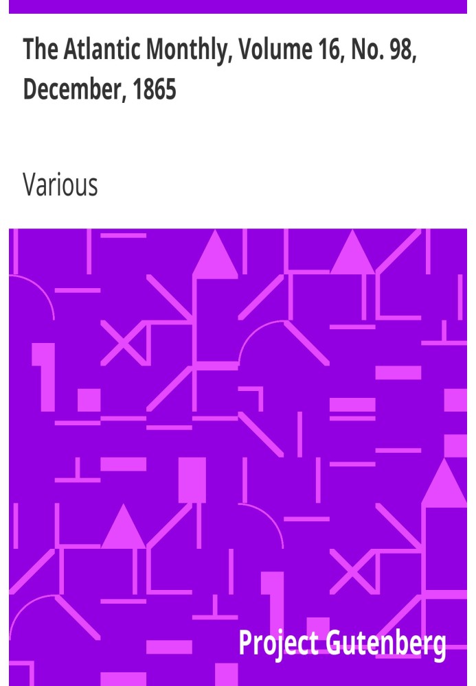 The Atlantic Monthly, том 16, № 98, грудень 1865 р. Журнал літератури, науки, мистецтва та політики