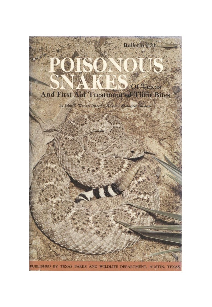 Poisonous Snakes of Texas and First Aid Treatment of Their Bites Bulletin No. 31