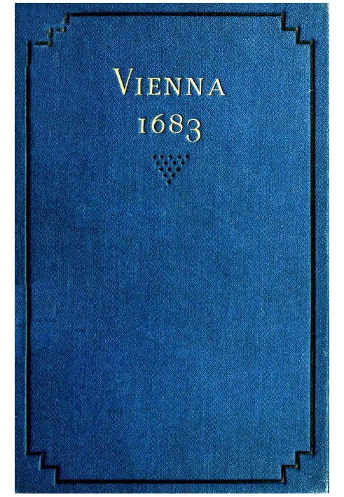 Вена 1683 г. История и последствия поражения турок под Веной, 12 сентября 1683 г., авторы Ян Собеский, король Польши, и Карл Лео