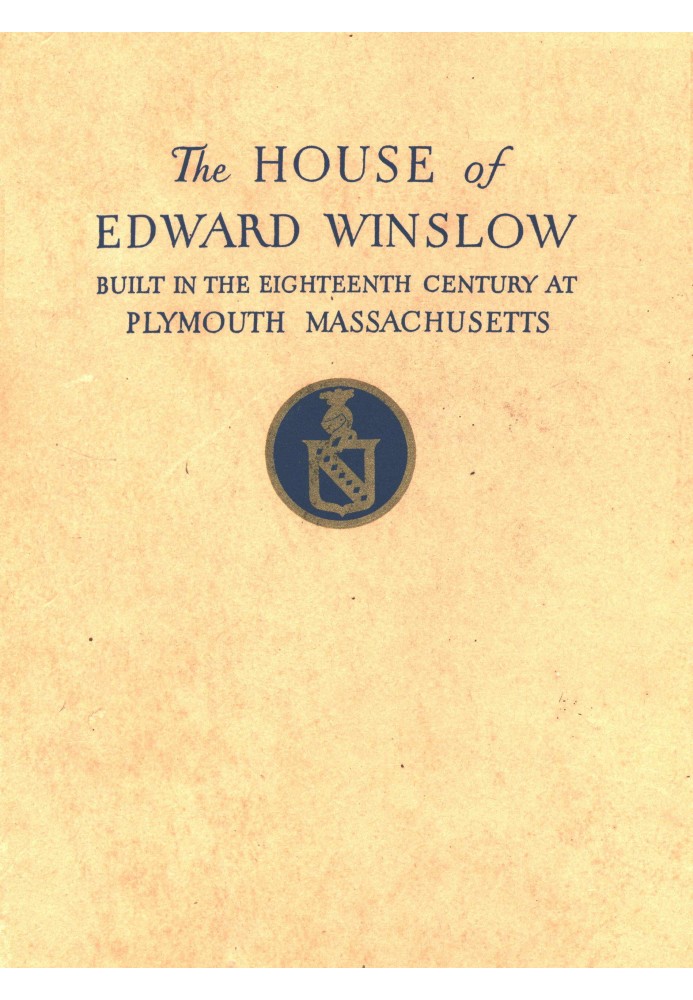 The Mayflower Society House Being the story of the Edward Winslow House, the Mayflower Society, the Pilgrims