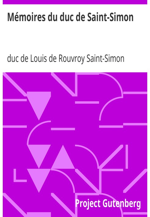 Memoirs of the Duke of Saint-Simon Century of Louis XIV, the regency, Louis XV