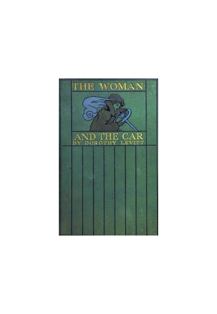 The Woman and the Car A Chatty Little Handbook for All Women Who Motor or Who Want to Motor