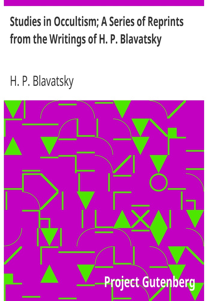 Исследования оккультизма; Серия переизданий из сочинений Е. П. Блаватской № 1: Практический оккультизм – оккультизм против оккул