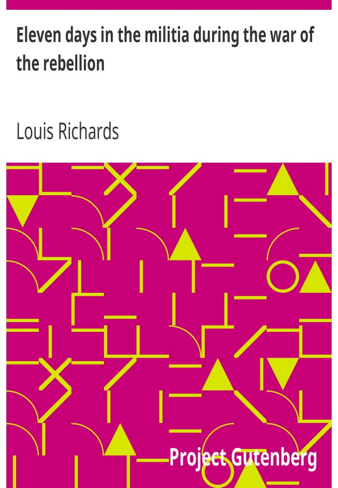 Eleven days in the militia during the war of the rebellion A journal of the 'Emergency' campaign of 1862