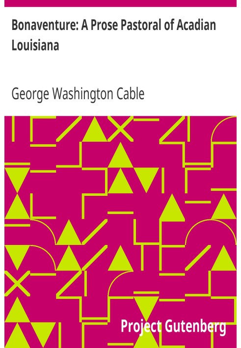 Bonaventure: A Prose Pastoral of Acadian Louisiana