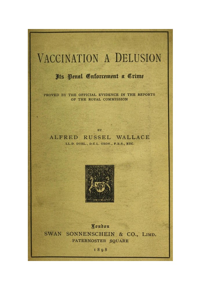 Vaccination a Delusion: Its Penal Enforcement a Crime Proved by the Official Evidence in the Reports of the Royal Commission