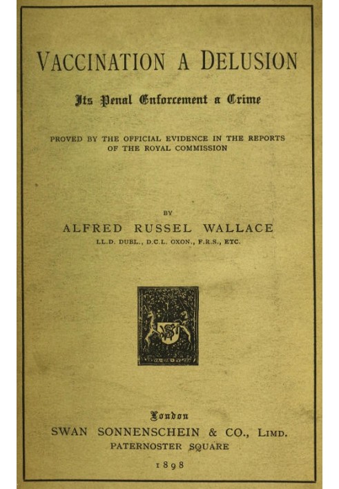 Vaccination a Delusion: Its Penal Enforcement a Crime Proved by the Official Evidence in the Reports of the Royal Commission