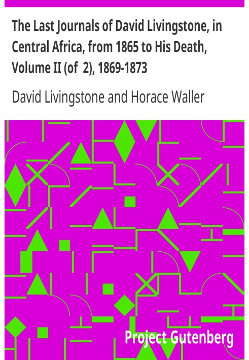 Последние дневники Дэвида Ливингстона в Центральной Африке с 1865 года до его смерти, том II (из 2), 1869-1873 гг., продолженный