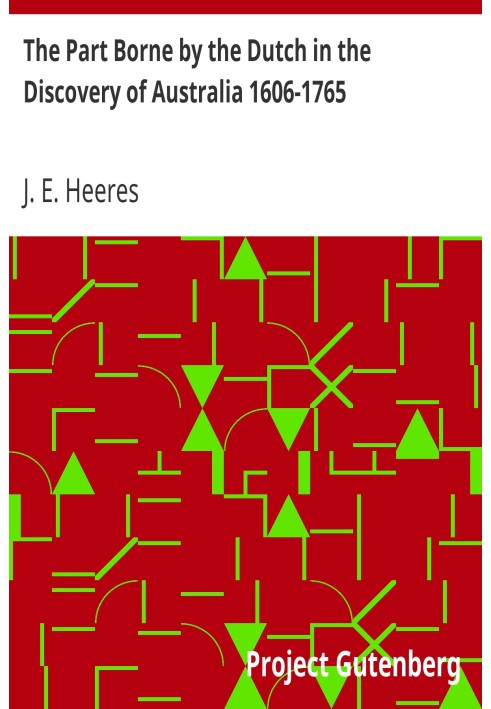 The Part Borne by the Dutch in the Discovery of Australia 1606-1765