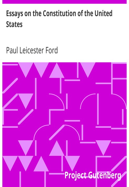 Essays on the Constitution of the United States Published during its Discussion by the People, 1787-1788