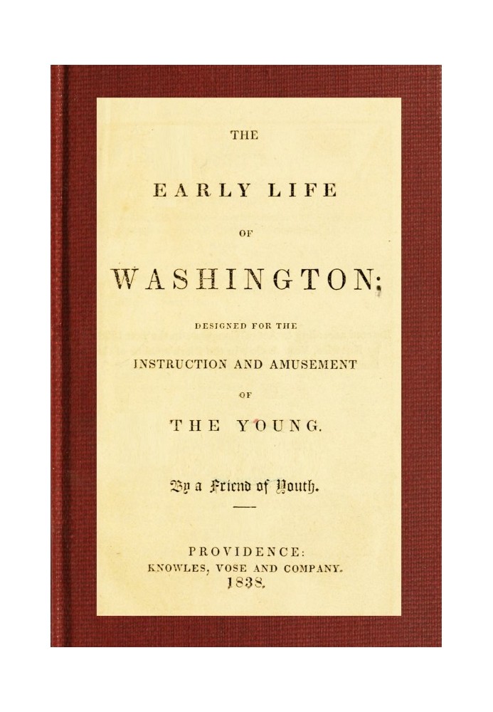 The Early Life of Washington Designed for the Instruction and Amusement of the Young