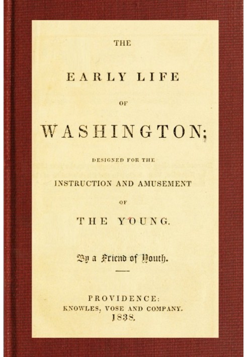 The Early Life of Washington Designed for the Instruction and Amusement of the Young