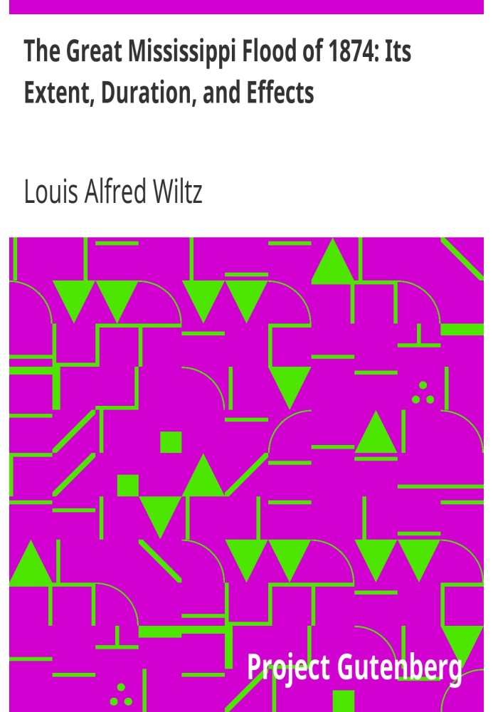 The Great Mississippi Flood of 1874: Its Extent, Duration, and Effects