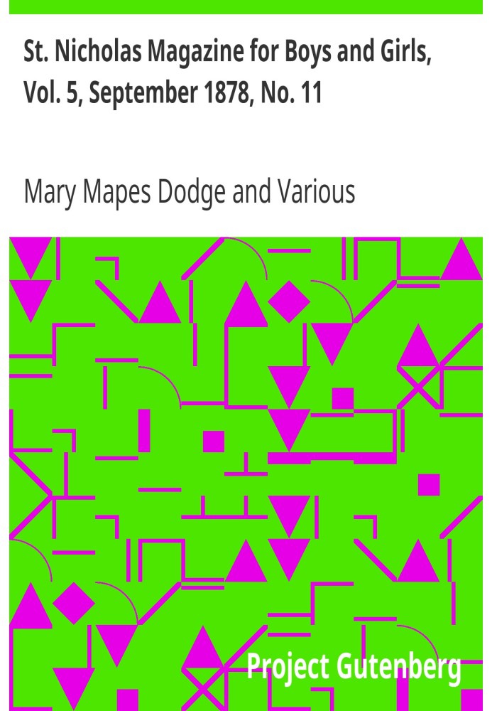 St. Nicholas Magazine for Boys and Girls, Vol. 5, September 1878, No. 11