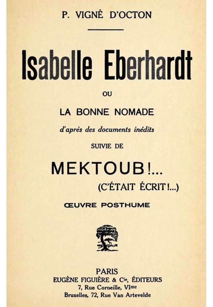 Isabelle Eberhardt, or, the Good Nomad: according to unpublished documents followed by Mektoub!... (it was written!...): posthum