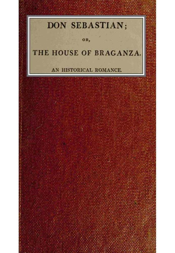 Don Sebastian : $b or, The house of the Braganza: An historical romance. vol. 2