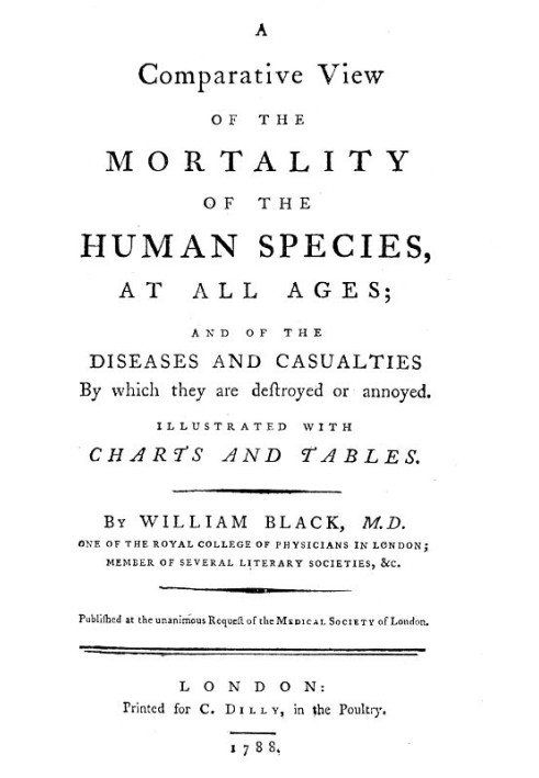 A Comparative View of the Mortality of the Human Species, at All Ages And of the Diseases and Casualties by Which They Are Destr