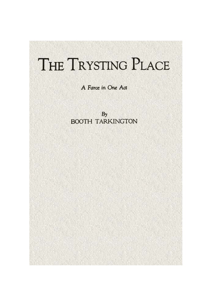 The Trysting Place: A Farce in One Act