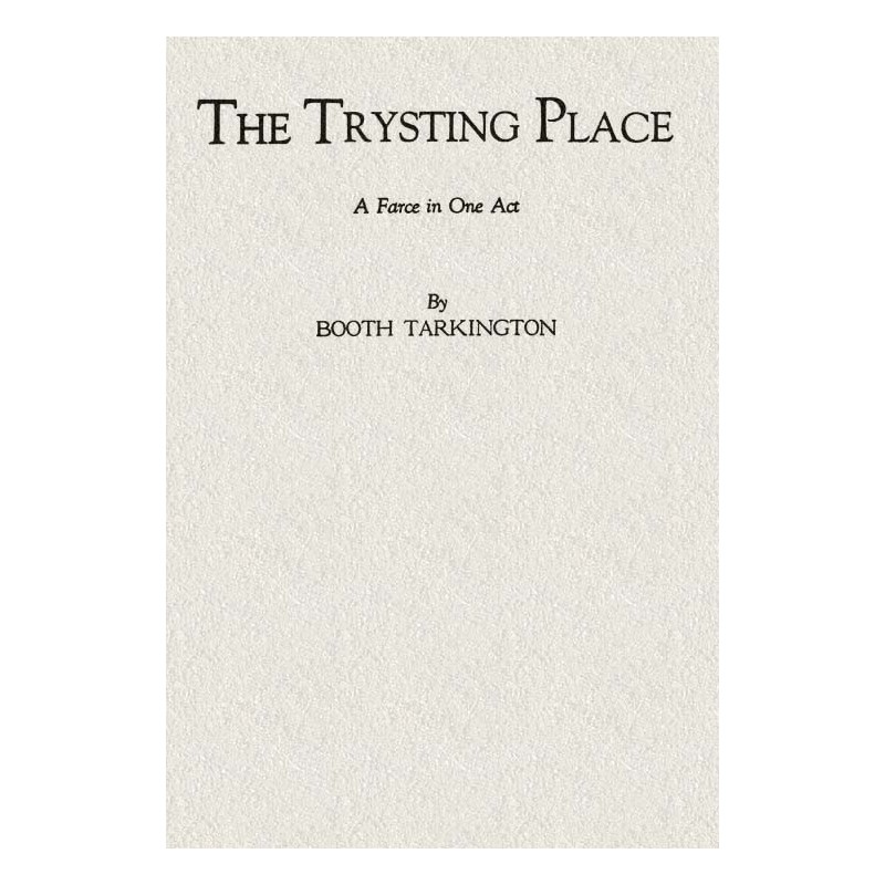 The Trysting Place: A Farce...