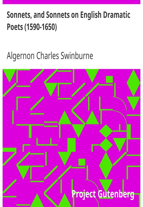 Сонети та сонети про англійських драматичних поетів (1590-1650) взято зі Зібрання поетичних творів Елджернона Чарльза Свінберна,