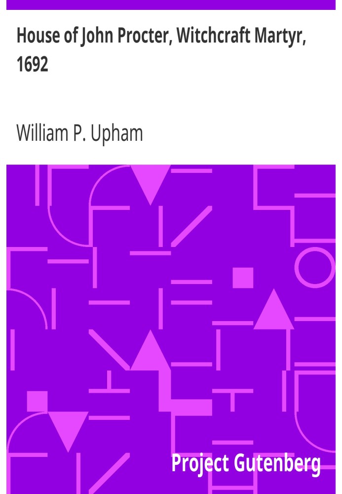 Дім Джона Проктера, мученика чаклунства, 1692 р