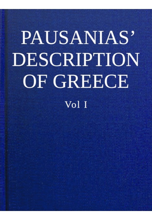 Pausanias' description of Greece, Volume I.