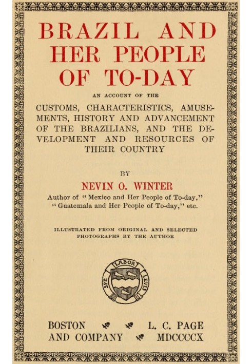 Бразилия и ее современный народ. Отчет об обычаях, особенностях, развлечениях, истории и развитии бразильцев, а также о развитии